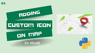 #4 - Adding Marker with Custom Icon on Map in Folium (in Hindi)