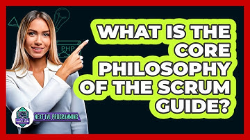 What Is The Core Philosophy Of The Scrum Guide? - Next LVL Programming
