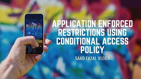 Application enforced restrictions using conditional access policy