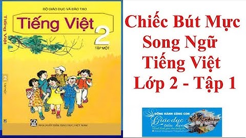 Chiếc Bút Mực “ Song Ngữ” - Tiếng Việt Lớp 2 Tập 1