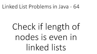 Linked List Problems in Java - 64: Check if length of nodes is even in Linked lists