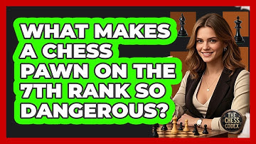 What Makes A Chess Pawn On The 7th Rank So Dangerous? - The Chess Codex