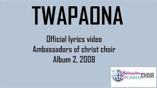 TWAPAONA LYRICS, AMBASSADORS OF CHRIST CHOIR, Copyright Reserved
