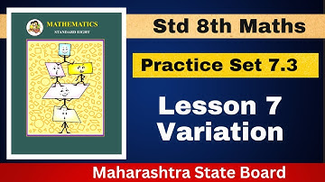 Practice Set 7.3 | Lesson 7 Variation | Class 8th | Maharashtra State Board