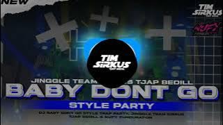 DJ BABY DONT GO TEAM SIRCUS TJAP BEDIL STYLE PARTY | NUFY FUNDURATION