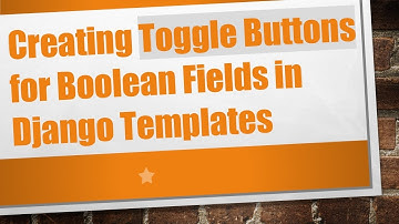 Creating Toggle Buttons for Boolean Fields in Django Templates