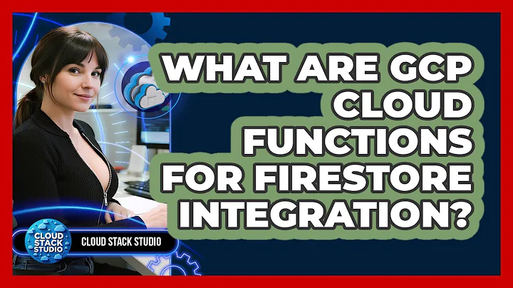 What Are GCP Cloud Functions For Firestore Integration? - Cloud Stack Studio