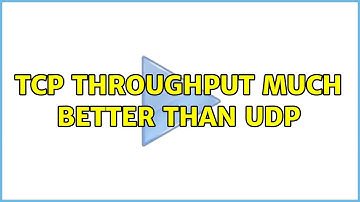 TCP throughput much better than UDP
