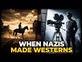 When Nazi Germany Made Westerns The Films Nobody Talks About 