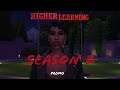 HIGHER LEARNING SEASON 2 PROMO