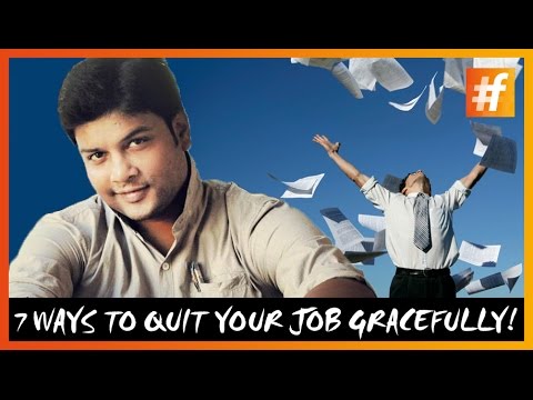 7 Ways To Quit Your Job Gracefully!