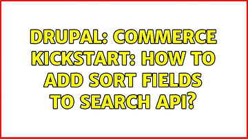 Drupal: Commerce Kickstart: How To Add Sort Fields To Search API?