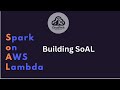 Building SoAL on AWS #awslambda #soal #spark Building SoAL on AWAS #awslambda #spark #SoAL