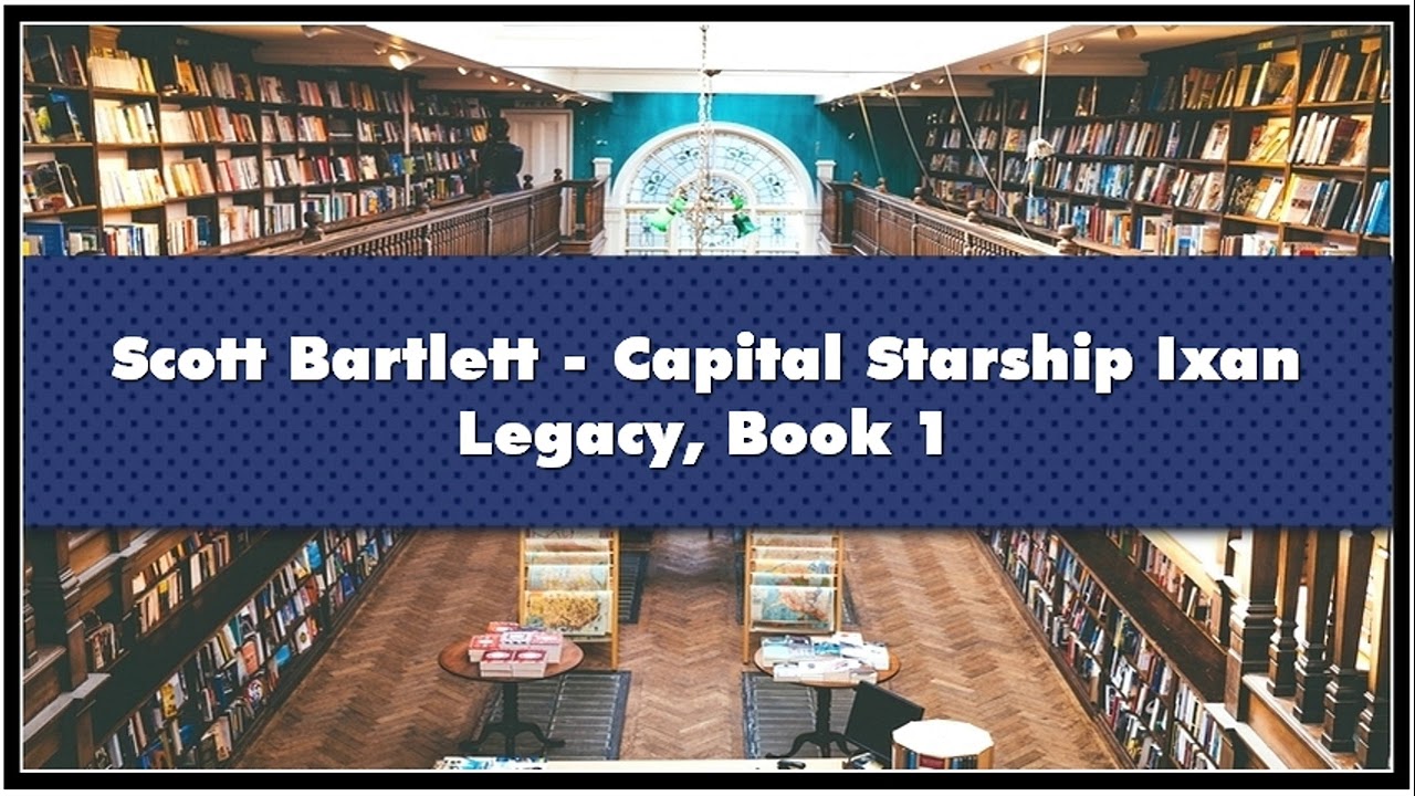 Scott Bartlett Capital Starship Ixan Legacy Book 1 Audiobook