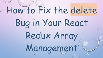 How to Fix the delete Bug in Your React Redux Array Management