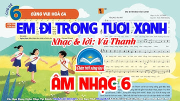 EM ĐI TRONG TƯƠI XANH - NHẠC MẪU | CHỦ ĐỀ 6: CÙNG VUI HÒA CA | ÂM NHẠC 6 - CHÂN TRỜI SÁNG TẠO