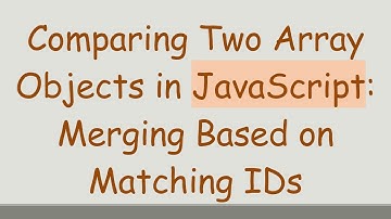 Comparing Two Array Objects in JavaScript: Merging Based on Matching IDs