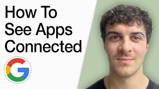 How To See Apps Connected To Google Account (Full 2025 Guide)