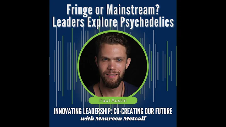 Fringe or Mainstream? Leaders Explore Psychedelics – Full interview with Paul Austin - DayDayNews