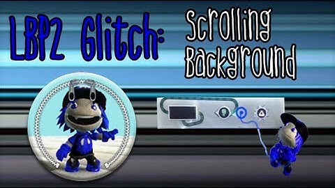 LBP2 Glitch: Scrolling background (space warp)