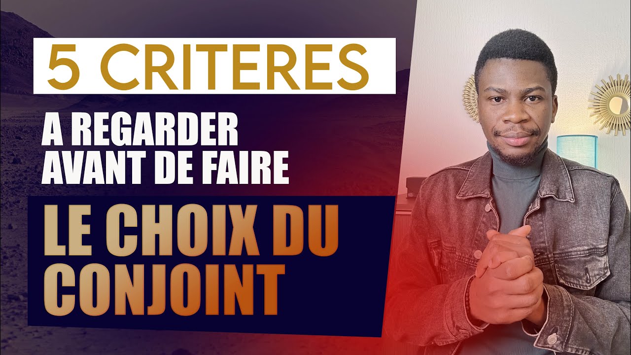 5 CRITÈRES INDISPENSABLES POUR LE CHOIX DU CONJOINTS - BENIT MANSIETO
