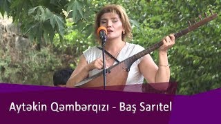 Aytəkin Qənbərqızı - Bas saritel (İncəgülü saz-söz şöləni 2017) Resimi