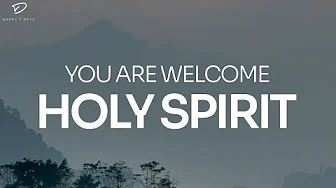 You Are Welcome Holy Spirit: 4 Hour Prayer, Meditation & Soaking Worship