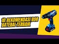 10 REKOMENDASI BOR BATERAI TERBAIK