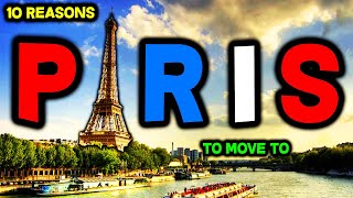 Top 10 Reasons to Move to Paris, France