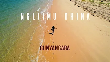 Ngliimu Dhina - Gunyangara