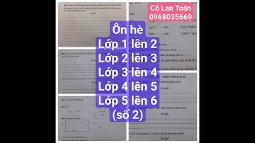 ÔN HÈ lớp 1, 2, 3, 4, 5 - Số 2 - Đăng kí các khóa học của cô Lan 0968035669 (zalo).