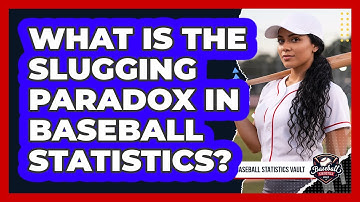 What Is The Slugging Paradox In Baseball Statistics? - Baseball Statistics Vault