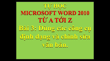 Tự học Word cấp tốc Bài 3 Dùng các công cụ định dạng và chỉnh sửa văn bản