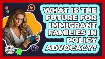 What Is The Future For Immigrant Families In Policy Advocacy? - Child Welfare Network