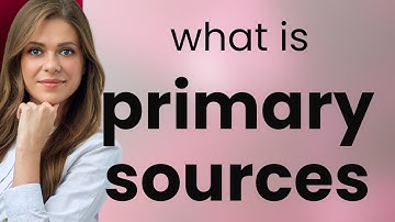 Understanding Primary Sources: A Key Concept in Research and History
