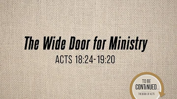 Acts 18:24-19:20 A Wide Door For Ministry