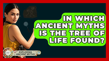 In Which Ancient Myths Is The Tree Of Life Found? - Exploring Ancient Myths