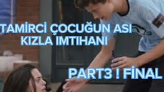 ÇAĞTU DIZI TAMİRCİ ÇOCUĞUN ASİ KIZLA İMTİHANI PART 3 FİNAL