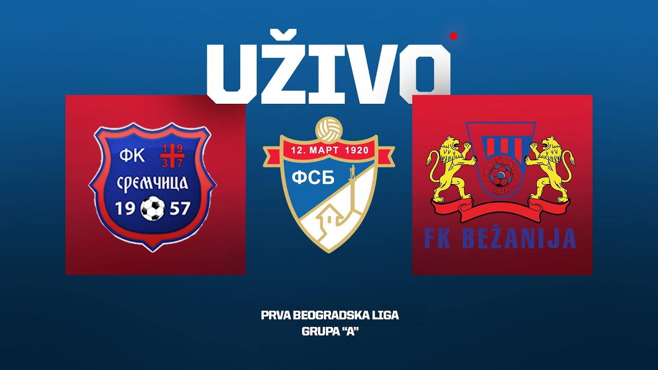 Uživo SREMČICA - BEŽANIJA  Prva Beogradska Liga Grupa 