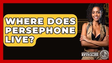 Where Does Persephone Live? - Ancient Wonders Revealed