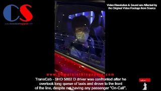 #SHD5802D TransCab Taxi Driver Was Confronted After Jumping Queue
