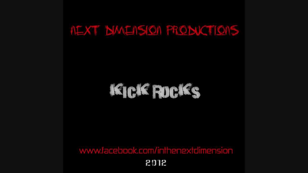 Next Dimension Productions - Kick Rocks
