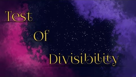 Maths for class 4, 5,6 - Test Of Divisibility