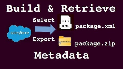 Create package.xml and Retrieve Metadata