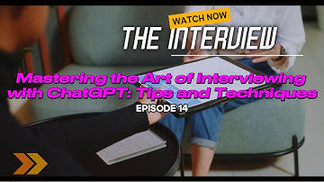 Episode 14: Mastering the Art of Interviewing with ChatGPT: Tips and Techniques