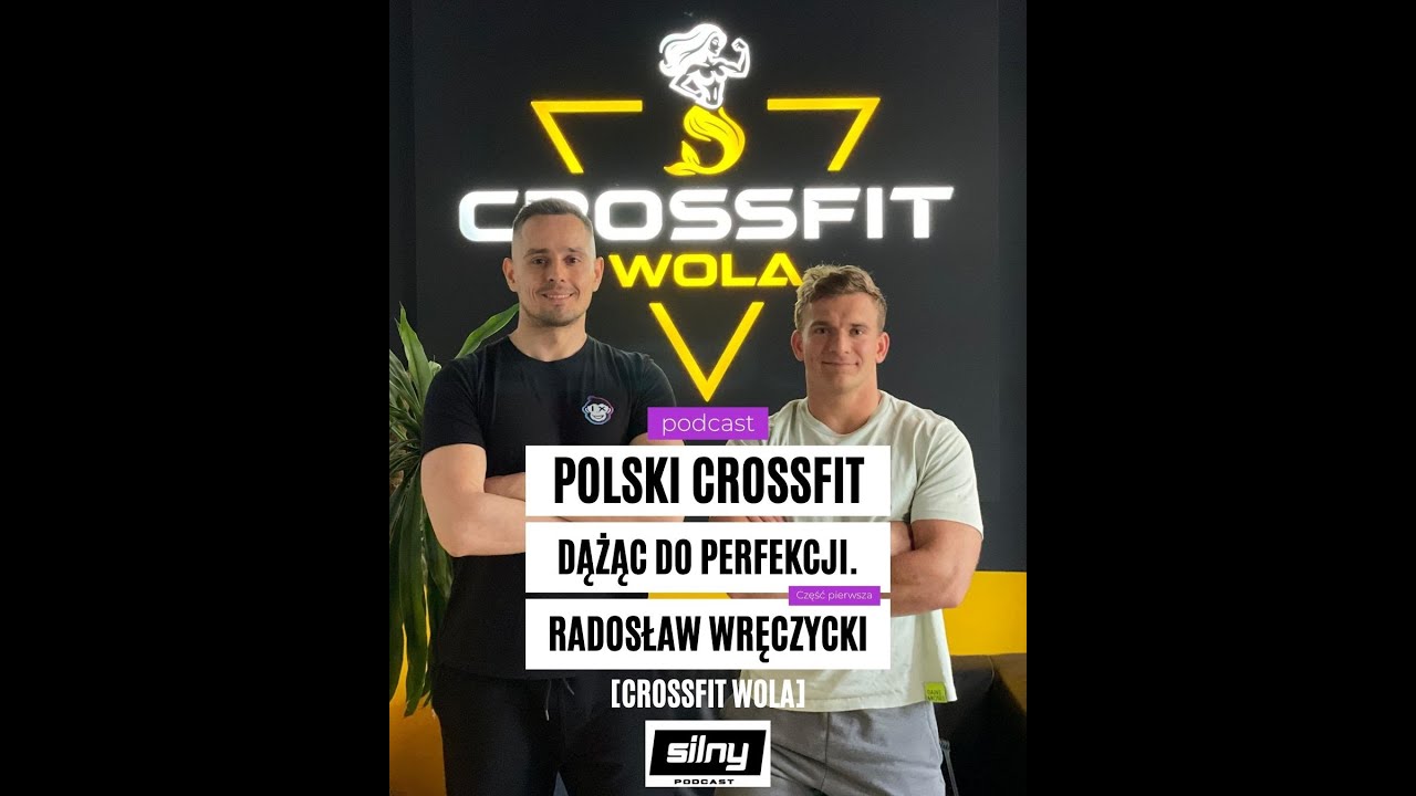 Silny Podcast #7 - Polski Crossfit: Dążąc do perfekcji [cz.1.] - Radosław Wręczycki [CrossFit Wola]