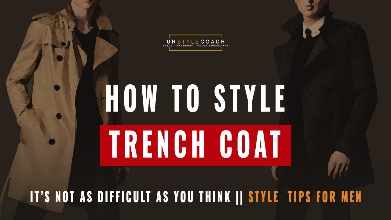 How to Style Trench Coat | Style Tips for Men - YouTube