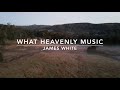 What Heavenly Music | Songs and Everlasting Joy