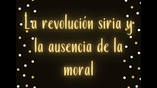 La revolución siria y la ausencia de la moral