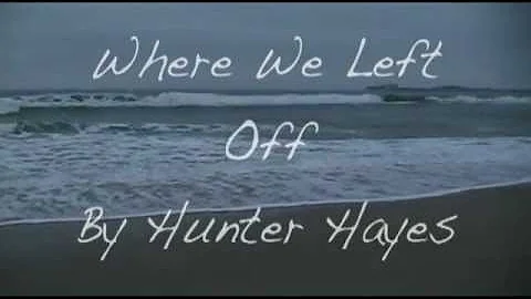 Where We Left Off by Hunter Hayes